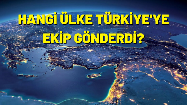Hangi ülkeler Türkiye’ye arama ve kurtarma ekibi gönderdi?